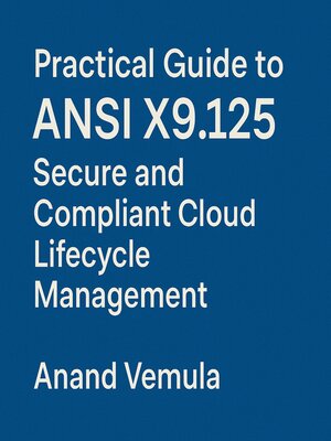cover image of Practical Guide to ANSI X9.125 Secure and Compliant Cloud Lifecycle Management